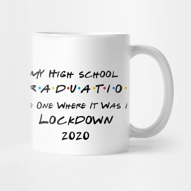 My High School Graduation - The One Where It Was In Lockdown (black font) by Fleur-tees